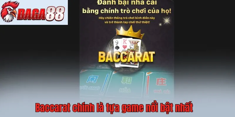 Baccarat chính là tựa game nổi bật nhất
